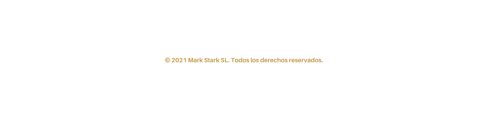 2021 Mark Stark SL Todos los derechos reservados La reproducción o uso no autorizado de cualquier contenido de este sitio web está prohibida sin el consentimiento por escrito de Mark Stark SL La información proporcionada en este sitio web se ofrece sin garantías de precisión o integridad Para obtener más detalles comuníquese con nosotros